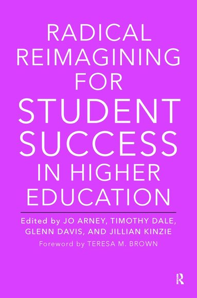 Jo Arney, Timothy Dale, Glenn Davis, Jillian Kinzie - Radical Reimagining for Student Success in Higher Education, Inbunden