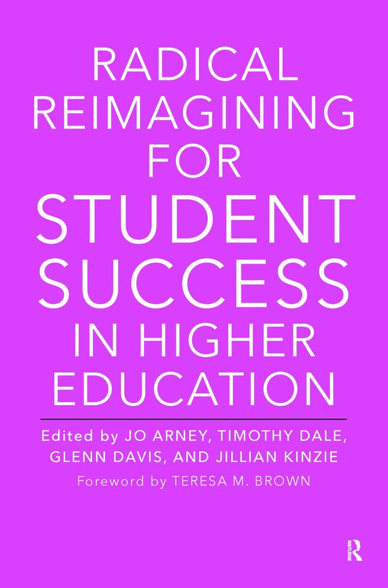 Jo Arney, Timothy Dale, Glenn Davis, Jillian Kinzie - Radical Reimagining for Student Success in Higher Education, Inbunden