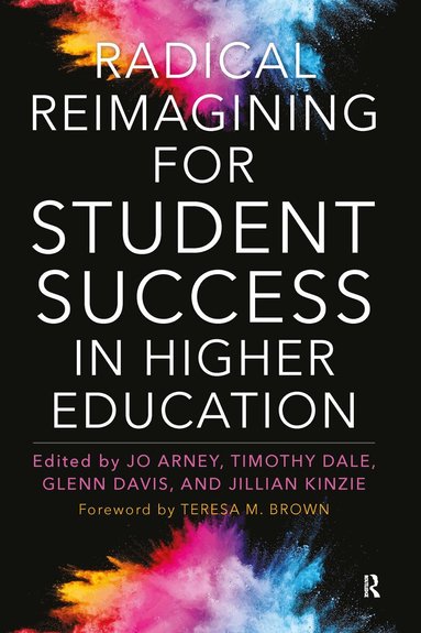 Jo Arney, Timothy Dale, Glenn Davis, Jillian Kinzie - Radical Reimagining for Student Success in Higher Education, Häftad