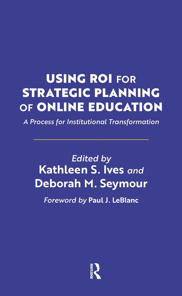 Kathleen S. Ives, Deborah M. Seymour - Using ROI for Strategic Planning of Online Education, Inbunden
