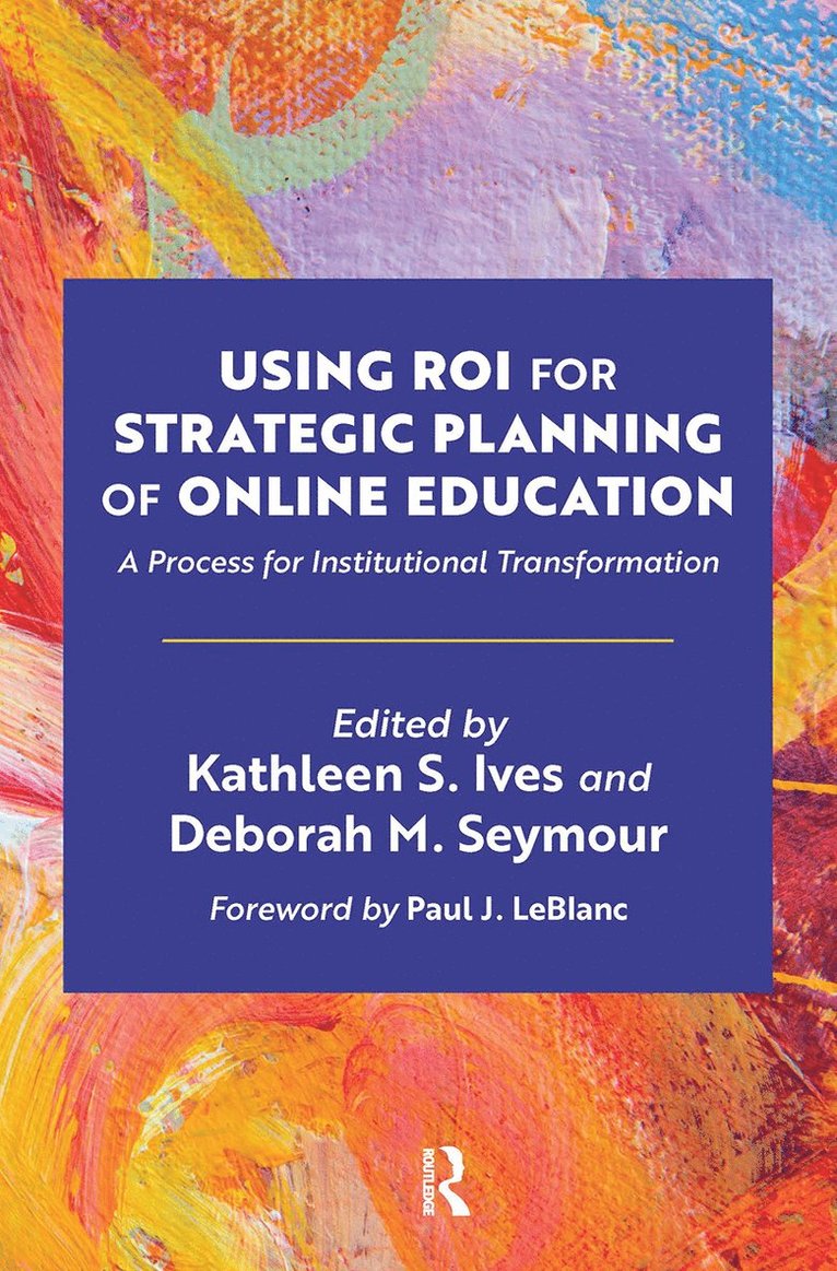 Kathleen S. Ives, Deborah M. Seymour - Using ROI for Strategic Planning of Online Education, Häftad