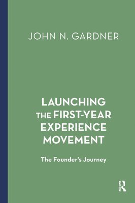 John N. Gardner - Launching the First-Year Experience Movement, Inbunden