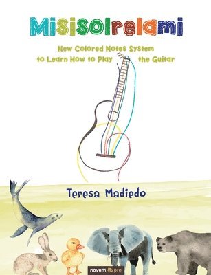 bokomslag Misisolrelami: New Colored Notes System to Learn How to Play the Guitar