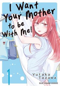 bokomslag I Want Your Mother to Be with Me! Volume 1