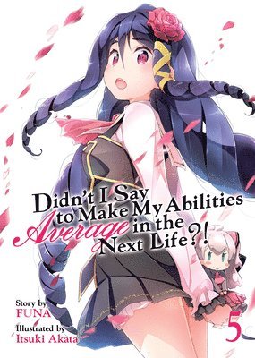 Didn't I Say to Make My Abilities Average in the Next Life?! (Light Novel) Vol. 5 1