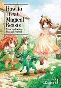 bokomslag How to Treat Magical Beasts: Mine and Master's Medical Journal Vol. 3