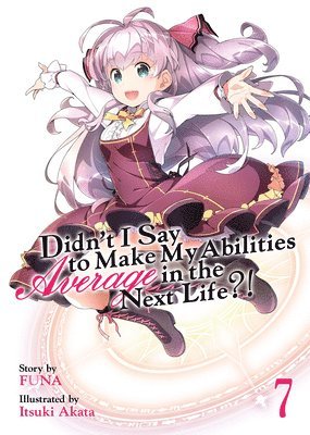 Didn't I Say to Make My Abilities Average in the Next Life?! (Light Novel) Vol. 7 1