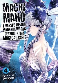 bokomslag Machimaho: I Messed Up and Made the Wrong Person Into a Magical Girl! Vol. 4