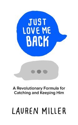 bokomslag Just Love Me Back: A Revolutionary Formula for Catching and Keeping Him