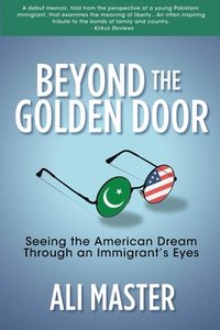 bokomslag Beyond the Golden Door: Seeing the American Dream Through an Immigrant's Eyes