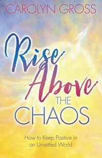 bokomslag Rise Above the Chaos