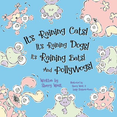 Sherry West - It's Raining Cats! It's Raining Dogs! It's Raining Bats! And Pollywogs!, Häftad