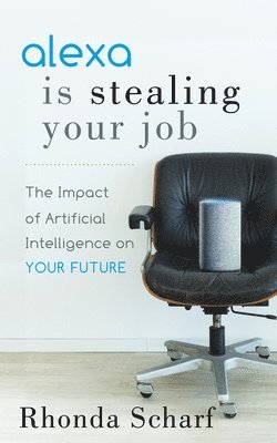 Rhonda Scharf - Alexa is Stealing Your Job, Häftad