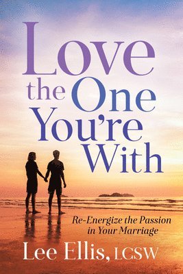 Lee Ellis, Lee Ellis,LCSW - Love the One You're With, Häftad