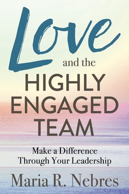 Love and the Highly-Engaged Team 1