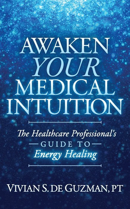 Vivian S. De Guzman, Vivian S. de Guzman, Vivian S. De Guzman, PT, PT Vivian S. de Guzman - Awaken Your Medical Intuition, Häftad