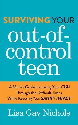 Surviving Your Out-of-Control Teen 1