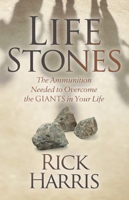 Rick Harris - Life Stones: The Ammunition Needed to Overcome the Giants in Your Life, Häftad