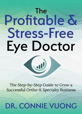 Dr. Connie Vuong, Connie Vuong, Dr. Connie Vuong - Profitable & Stress-Free Eye Doctor, Häftad