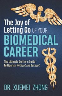 bokomslag The Joy of Letting Go of Your Biomedical Career