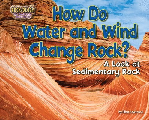 How Do Water and Wind Change Rock?: A Look at Sedimentary Rock 1