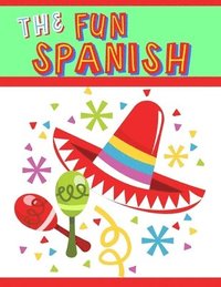 bokomslag The Fun Spanish: Elementary Spanish Curriculum for Kids: Learning Spanish One Phrase at a Time