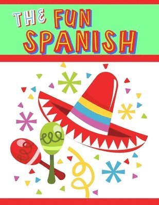 bokomslag The Fun Spanish: Elementary Spanish Curriculum for Kids: Learning Spanish One Phrase at a Time