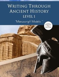 bokomslag Writing Through Ancient History Level 1 Manuscript Models: : An Ancient History Based Writing Curriculum, Teaching Elementary Writing to Students in G