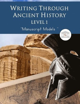 Writing Through Ancient History Level 1 Manuscript Models: : An Ancient History Based Writing Curriculum, Teaching Elementary Writing to Students in G 1