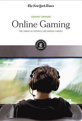 The New York Times Editorial Staff - Online Gaming: The Surge of Esports and Mobile Gaming, Häftad. Tillgänglighet: Lägg i varukorg