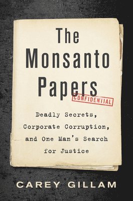 Carey Gillam - Monsanto Papers, Inbunden