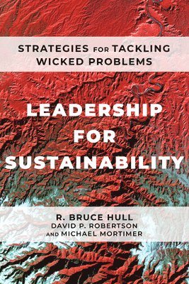 R Bruce Hull, David P Robertson, Michael Mortimer, R. Bruce Hull, David P. Robertson - Leadership for Sustainability, Häftad
