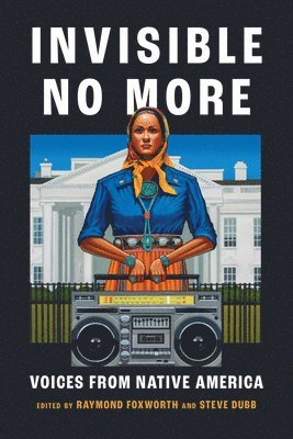 Raymond Foxworth, Steve Dubb, Raymond Foxworth, Steve Dubb - Invisible No More, Häftad