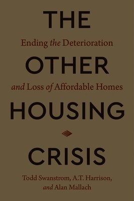 The Other Housing Crisis: Ending the Deterioration and Loss of Affordable Homes