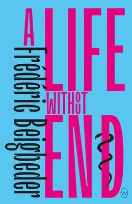 Frédéric Beigbeder - A Life Without End, Häftad. Tillgänglighet: Lägg i varukorg