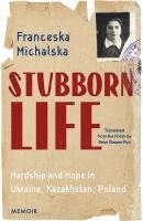 bokomslag Stubborn Life: Hardship and Hope in Ukraine, Kazakhstan, Poland