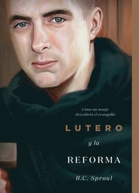 bokomslag Lutero y la Reforma: Cmo un monje descubri el evangelio
