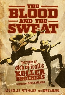 Lou Koller, Pete Koller, Howie Abrams - Blood and the Sweat, Häftad