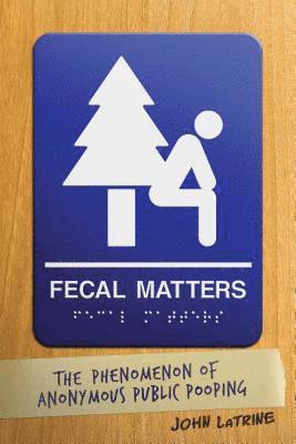 bokomslag Fecal Matters: The Phenomenon of Anonymous Public Pooping