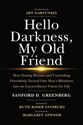 bokomslag Hello Darkness, My Old Friend: How Daring Dreams and Unyielding Friendship Turned One Man's Blindness Into an Extraordinary Vision for Life