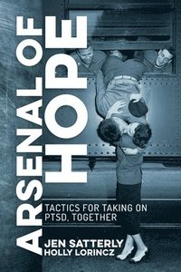 bokomslag Arsenal of Hope: Tactics for Taking on Ptsd, Together