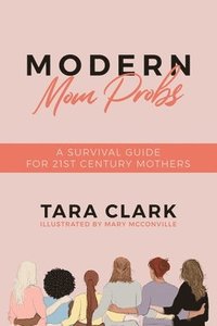 bokomslag Modern Mom Probs: A Survival Guide for 21st Century Mothers