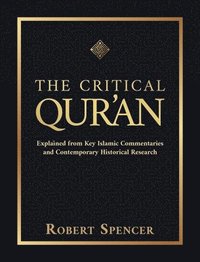 bokomslag The Critical Qur'an: Explained from Key Islamic Commentaries and Contemporary Historical Research