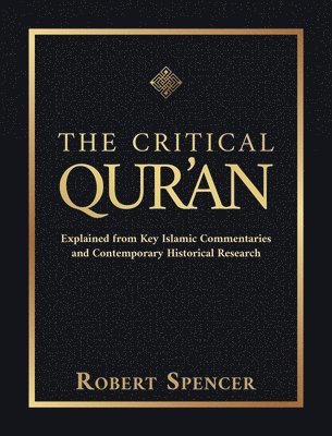The Critical Qur'an: Explained from Key Islamic Commentaries and Contemporary Historical Research 1