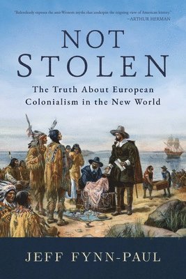 Jeff Fynn-Paul - Not Stolen: The Truth about European Colonialism in the New World, Häftad
