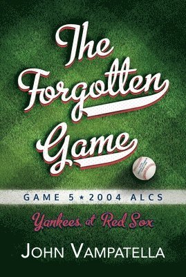 bokomslag The Forgotten Game: Game 5 2004 Alcs Yankees at Red Sox