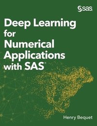 bokomslag Deep Learning for Numerical Applications with SAS (Hardcover edition)