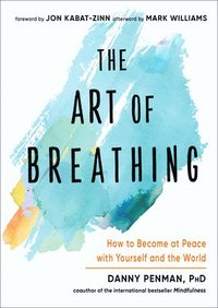 bokomslag The Art of Breathing: How to Become at Peace with Yourself and the World