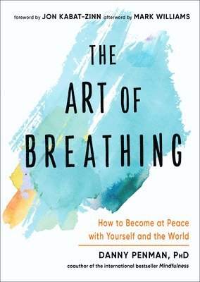 The Art of Breathing: How to Become at Peace with Yourself and the World 1