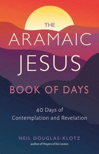 bokomslag The Aramaic Jesus Book of Days: Forty Days of Contemplation and Revelation